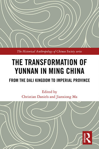 The Transformation Of Yunnan In Ming China Christian Daniels