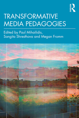 Transformative Media Pedagogies Paul Mihailidis Sangita Shresthova