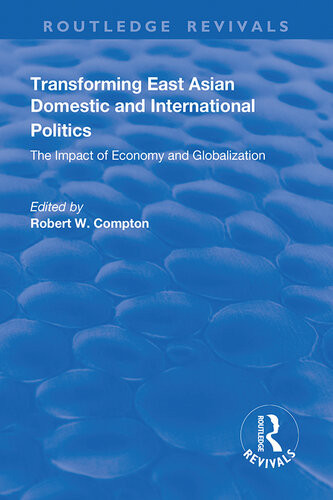 Transforming East Asian Domestic And International Politics The Impact Of Economy And Globalization Robert Compton