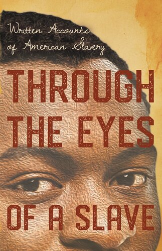 Through The Eyes Of A Slave Written Accounts Of American Slavery Various
