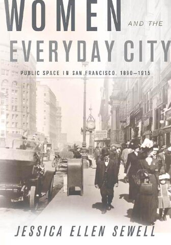 Women And The Everyday City Public Space In San Francisco 18901915 1st Edition Jessica Ellen Sewell