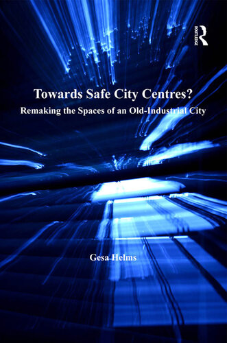 Towards Safe City Centres Remaking The Spaces Of An Oldindustrial City Gesa Helms