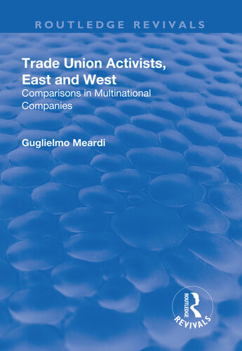 Trade Union Activists East And West Comparisons In Multinational Companies Guglielmo Meardi