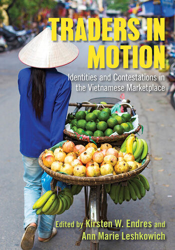 Traders In Motion Identities And Contestations In The Vietnamese Marketplace Kirsten W Endres