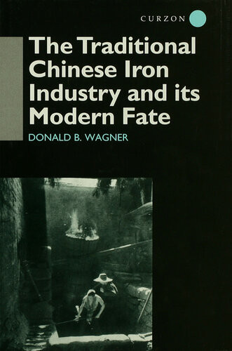 The Traditional Chinese Iron Industry And Its Modern Fate Donald B Wagner