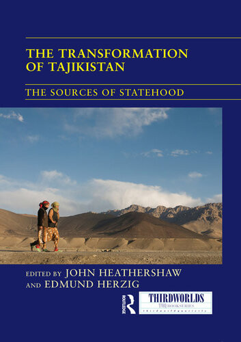 The Transformation Of Tajikistan The Sources Of Statehood John Heathershaw Edmund Herzig