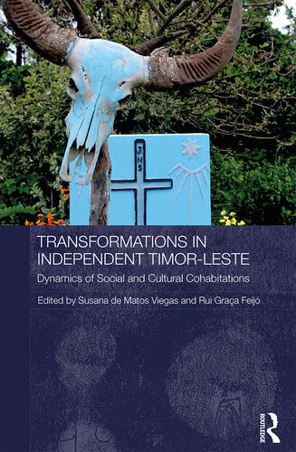 Transformations In Independent Timorleste Dynamics Of Social And Cultural Cohabitations Susana De Matos Viegas Rui Graa Feij