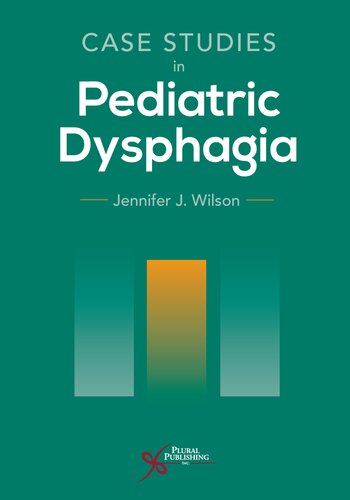 Case Studies In Pediatric Dysphagia Jennifer J Wilson