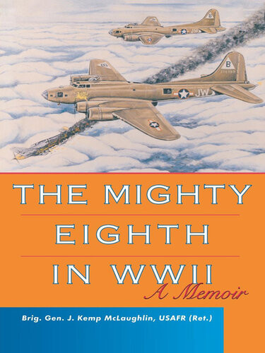 The Mighty Eighth In Wwii A Memoir Brig Gen J Kemp Mclaughlin
