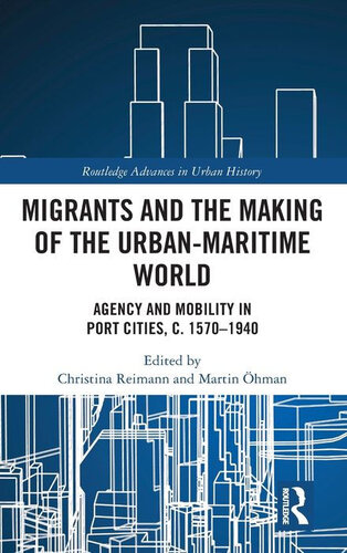 Migrants And The Making Of The Urbanmaritime World Agency And Mobility In Port Cities C 15701940 Christina Reimann