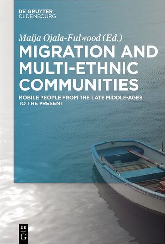 Migration And Multiethnic Communities Mobile Poeple From The Late Middleages To The Present Maija Ojalafulwood