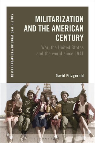 Militarization And The American Century War The United States And The World Since 1941 David Fitzgerald