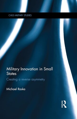 Military Innovation In Small States Creating A Reverse Asymmetry Michael Raska