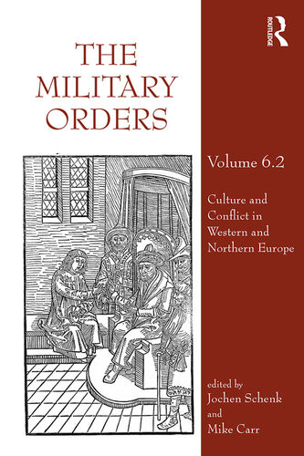 The Military Orders Volume Vi Part 2 Culture And Conflict In Western And Northern Europe Jochen Schenk