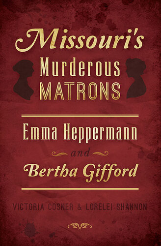 Missouris Murderous Matrons Emma Heppermann And Bertha Gifford Victoria Cosner Lorelei Shannon
