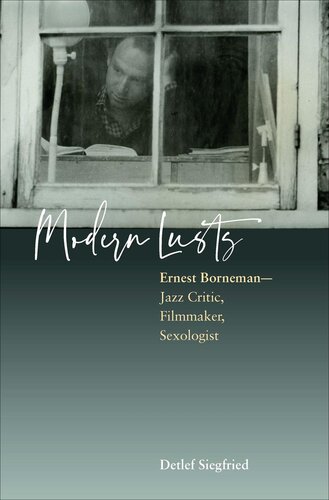 Modern Lusts Ernest Borneman Jazz Critic Filmmaker Sexologist Detlef Siegfried
