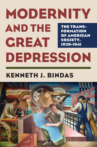 Modernity And The Great Depression The Transformation Of American Society 19301941 Kenneth J Bindas