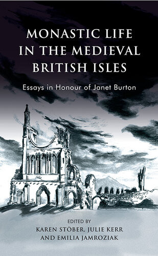 Monastic Life In The Medieval British Isles Essays In Honour Of Janet Burton Karen Stober