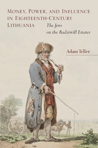 Money Power And Influence In Eighteenthcentury Lithuania The Jews On The Radziwi Estates Adam Teller