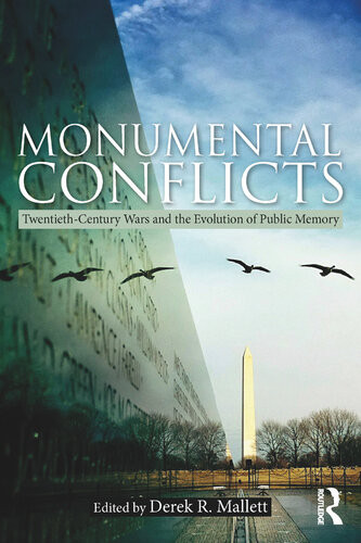 Monumental Conflicts Twentiethcentury Wars And The Evolution Of Public Memory Derek R Mallett