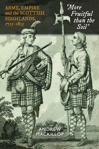 More Fruitful Than The Soil Army Empire And The Scottish Highlands 17151815 Andrew Mackillop