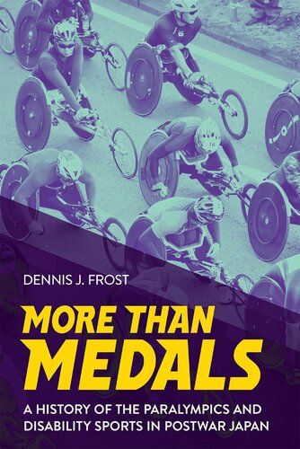More Than Medals A History Of The Paralympics And Disability Sports In Postwar Japan Dennis J Frost