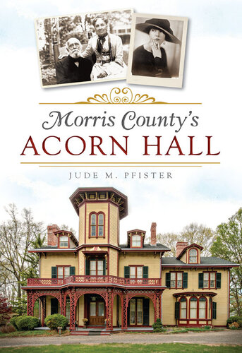 Morris Countys Acorn Hall Jude M Pfister