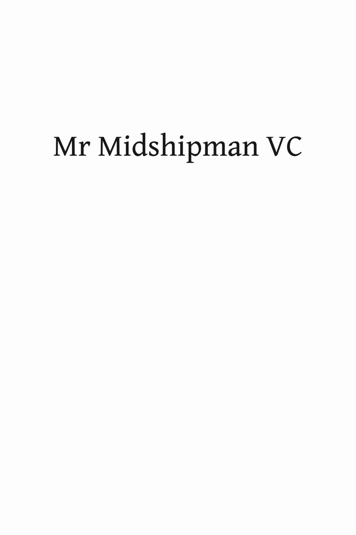 Mr Midshipman Vc The Short Accidentprone Life Of George Drewry Gallipoli Hero Quentin Falk