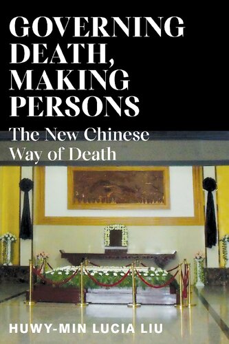 Governing Death Making Persons The New Chinese Way Of Death Huwymin Lucia Liu