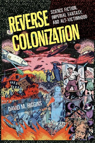 Reverse Colonization Science Fiction Imperial Fantasy And Altvictimhood David M Higgins