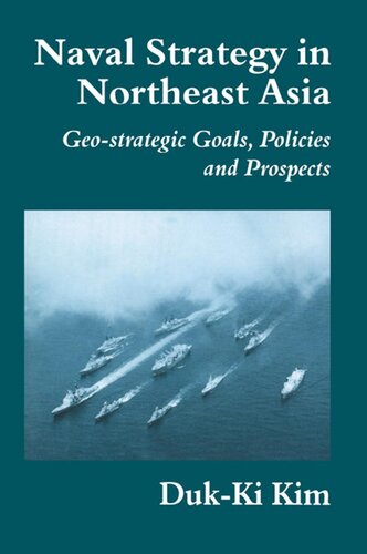 Naval Strategy In Northeast Asia Geostrategic Goals Policies And Prospects Dukki Kim