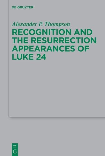 Recognition And The Resurrection Appearances Of Luke 24 Alexander Phillip Thompson