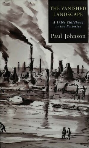 Vanished Landscape 1930s Childhood In Potteries Paul B Johnson