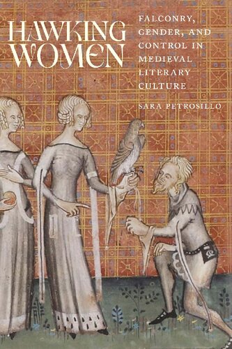 Hawking Women Falconry Gender And Control In Medieval Literary Culture Sara Petrosillo
