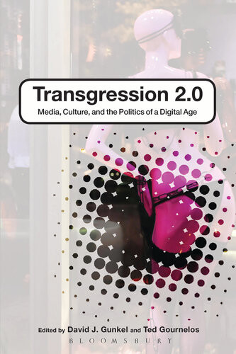 Transgression 20 Media Culture And The Politics Of A Digital Age Ted Gournelos Editor