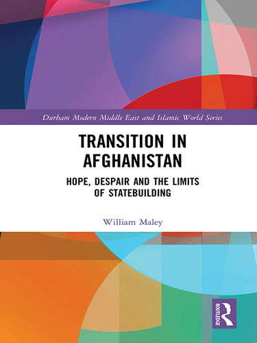 Transition In Afghanistan Hope Despair And The Limits Of Statebuilding William Maley