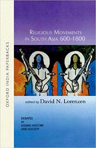 Religious Movements In South Asia 6001800 Debates In Indian History And Society David N Lorenzen Editor