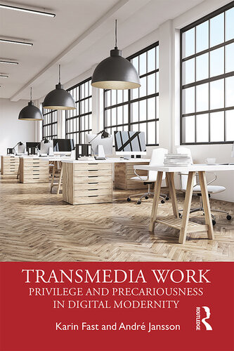 Transmedia Work Privilege And Precariousness In Digital Modernity Karin Fast Andre Jansson