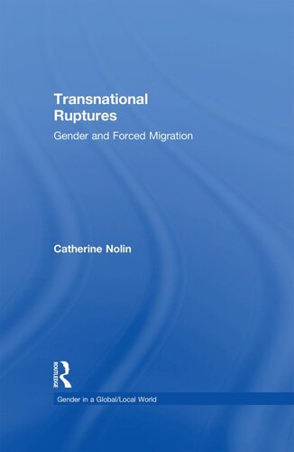 Transnational Ruptures Gender And Forced Migration Gender In A Globallocal World 1st Edition Catherine Nolin