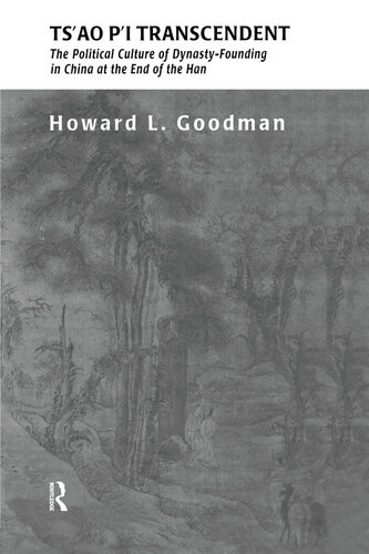 Tsao Pi Transcendent Political Culture And Dynastyfounding In China At The End Of The Han Howard L Goodman