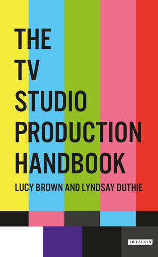 The Tv Studio Production Handbook Lucy Brown Lyndsay Duthie