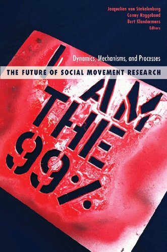 The Future Of Social Movement Research Dynamics Mechanisms And Processes 1st Edition Jacquelien Van Stekelenburg Editor