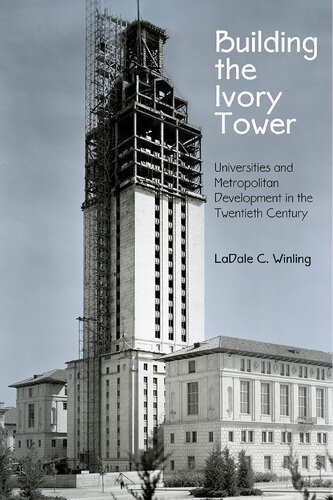 Building The Ivory Tower Universities And Metropolitan Development In The Twentieth Century Ladale C Winling