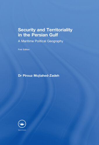 Security And Territoriality In The Persian Gulf A Maritime Political Geography Dr Pirouz Mojtahedzadeh Pirouz Mojtahedzadeh