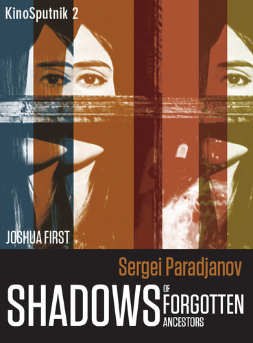 Sergei Paradjanov Shadows Of The Forgotten Ancestors Joshua First