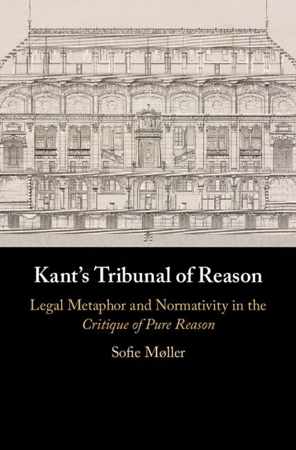 Kants Tribunal Of Reason Legal Metaphor And Normativity In The Critique Of Pure Reason Sofie Mller