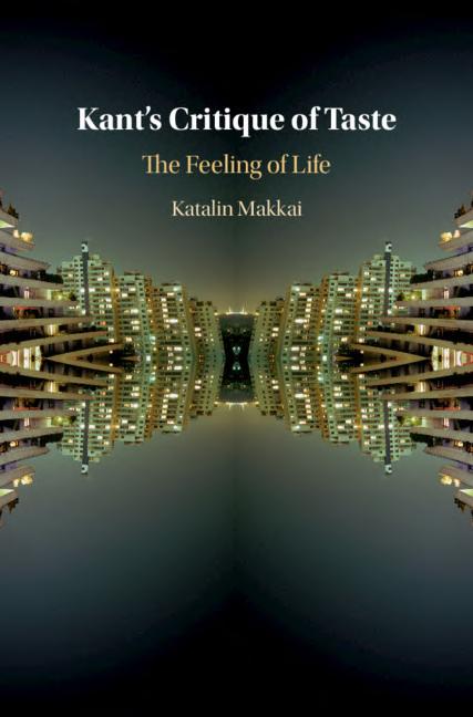 Kants Critique Of Taste The Feeling Of Life Katalin Makkai