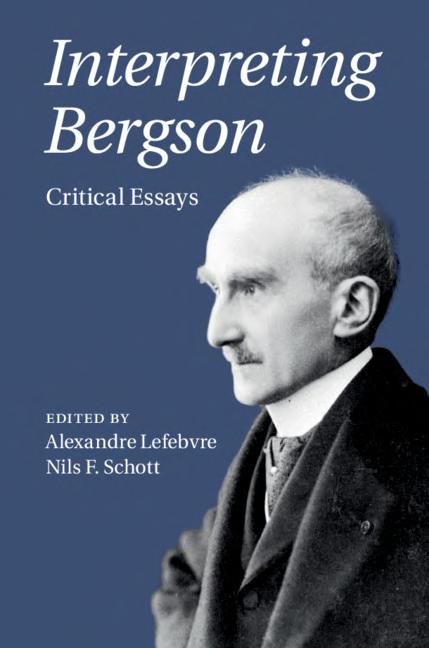 Interpreting Bergson Alexandre Lefebvre Nils F Schott