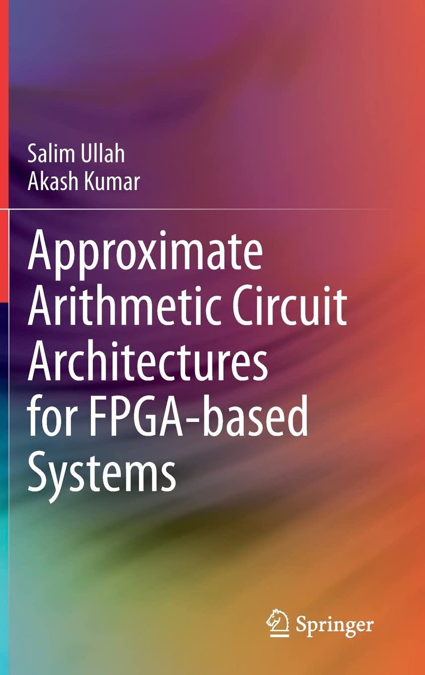 Approximate Arithmetic Circuit Architectures For Fpgabased Systems Salim Ullah