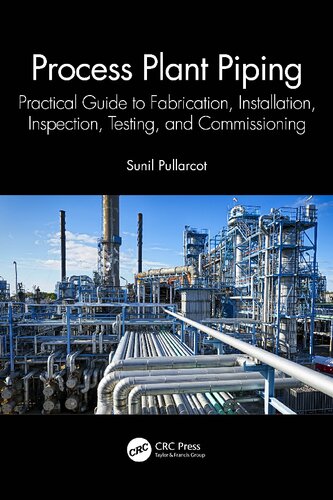 Process Plant Piping Practical Guide To Fabrication Installation Inspection Testing And Commissioning Sunil Pullarcot